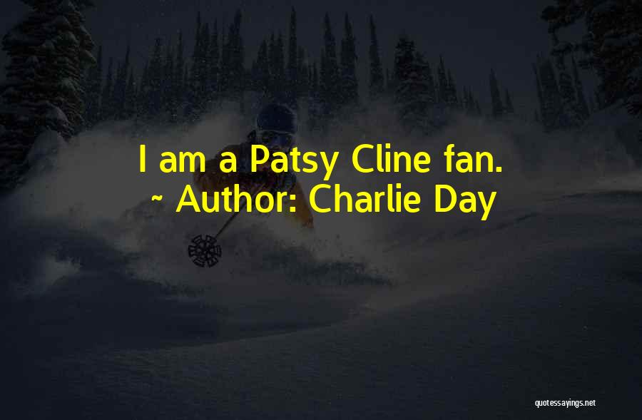 Charlie Day Quotes: I Am A Patsy Cline Fan.