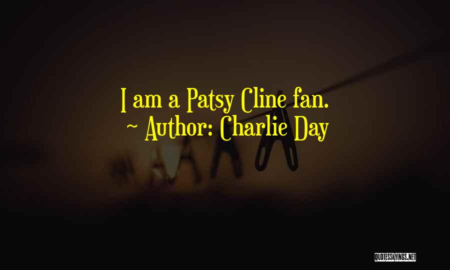 Charlie Day Quotes: I Am A Patsy Cline Fan.