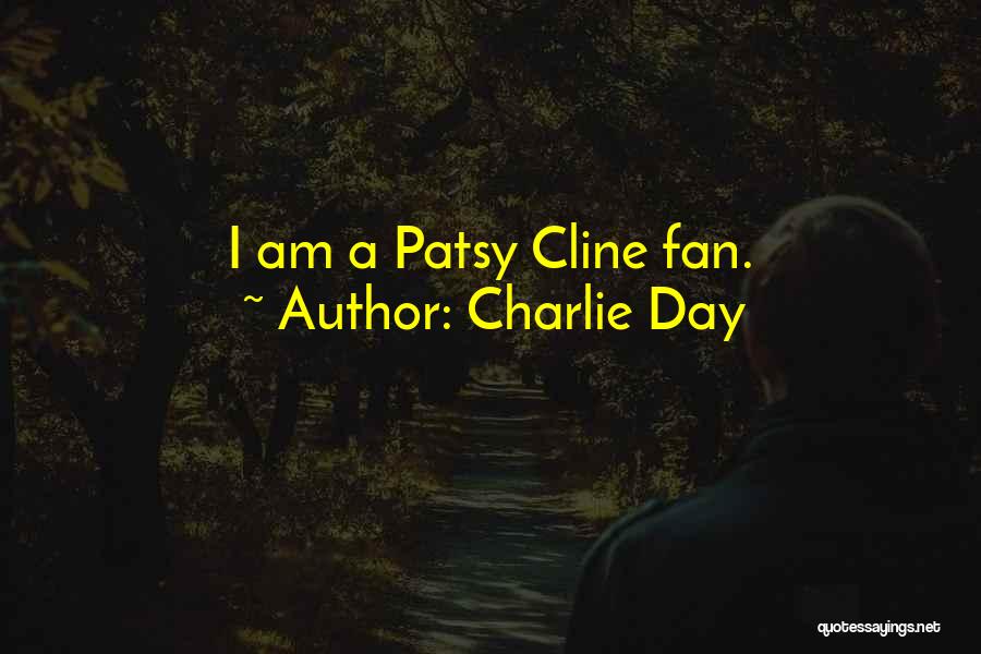 Charlie Day Quotes: I Am A Patsy Cline Fan.