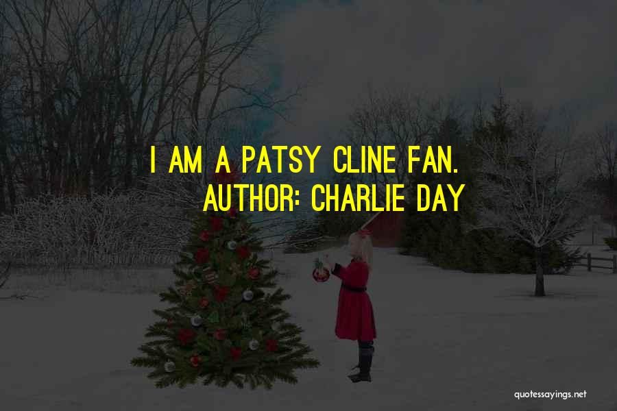 Charlie Day Quotes: I Am A Patsy Cline Fan.