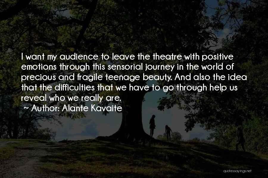 Alante Kavaite Quotes: I Want My Audience To Leave The Theatre With Positive Emotions Through This Sensorial Journey In The World Of Precious