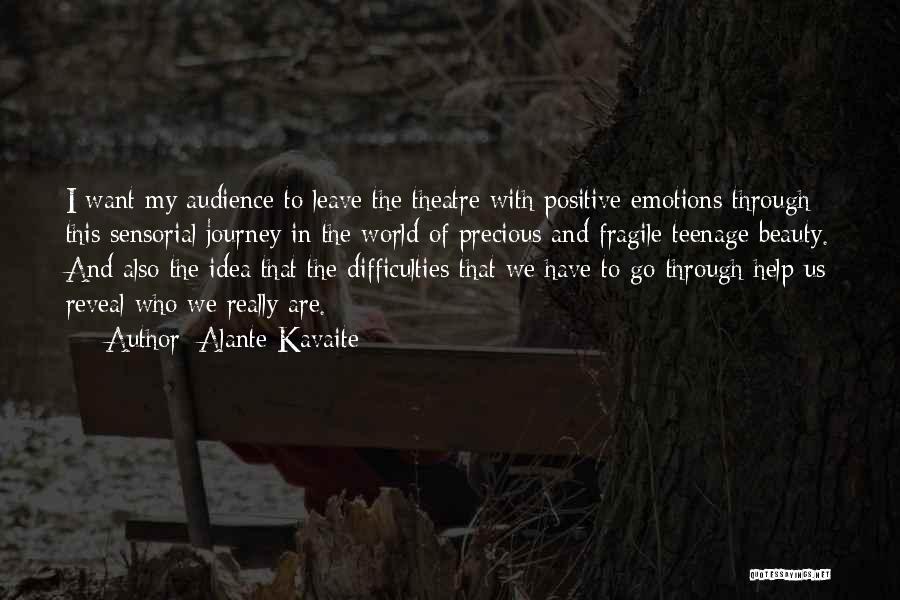 Alante Kavaite Quotes: I Want My Audience To Leave The Theatre With Positive Emotions Through This Sensorial Journey In The World Of Precious