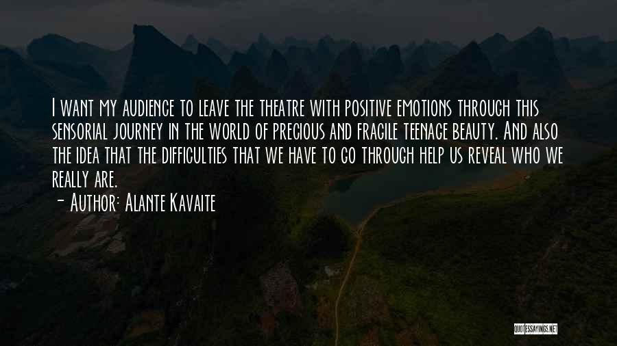 Alante Kavaite Quotes: I Want My Audience To Leave The Theatre With Positive Emotions Through This Sensorial Journey In The World Of Precious