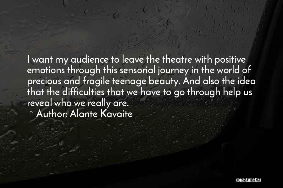 Alante Kavaite Quotes: I Want My Audience To Leave The Theatre With Positive Emotions Through This Sensorial Journey In The World Of Precious