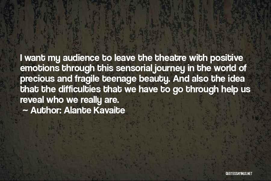 Alante Kavaite Quotes: I Want My Audience To Leave The Theatre With Positive Emotions Through This Sensorial Journey In The World Of Precious