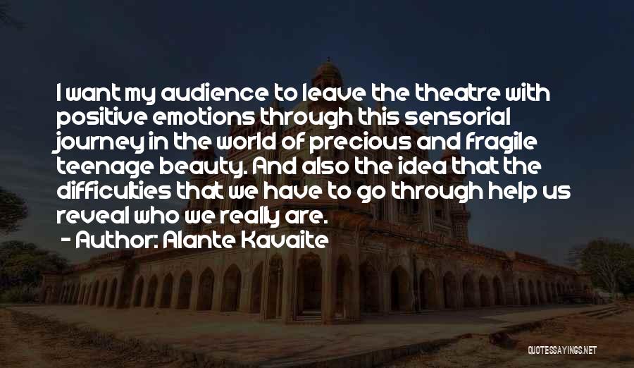 Alante Kavaite Quotes: I Want My Audience To Leave The Theatre With Positive Emotions Through This Sensorial Journey In The World Of Precious