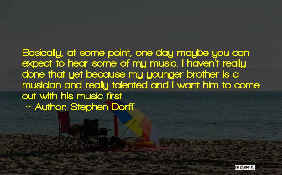 Stephen Dorff Quotes: Basically, At Some Point, One Day Maybe You Can Expect To Hear Some Of My Music. I Haven't Really Done