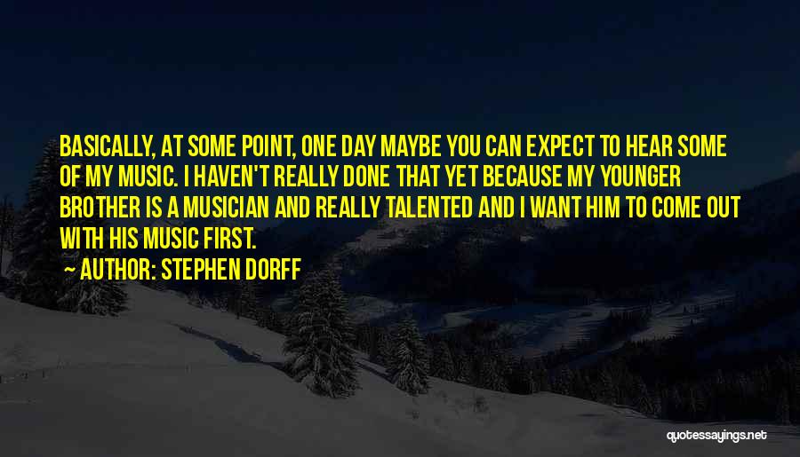 Stephen Dorff Quotes: Basically, At Some Point, One Day Maybe You Can Expect To Hear Some Of My Music. I Haven't Really Done