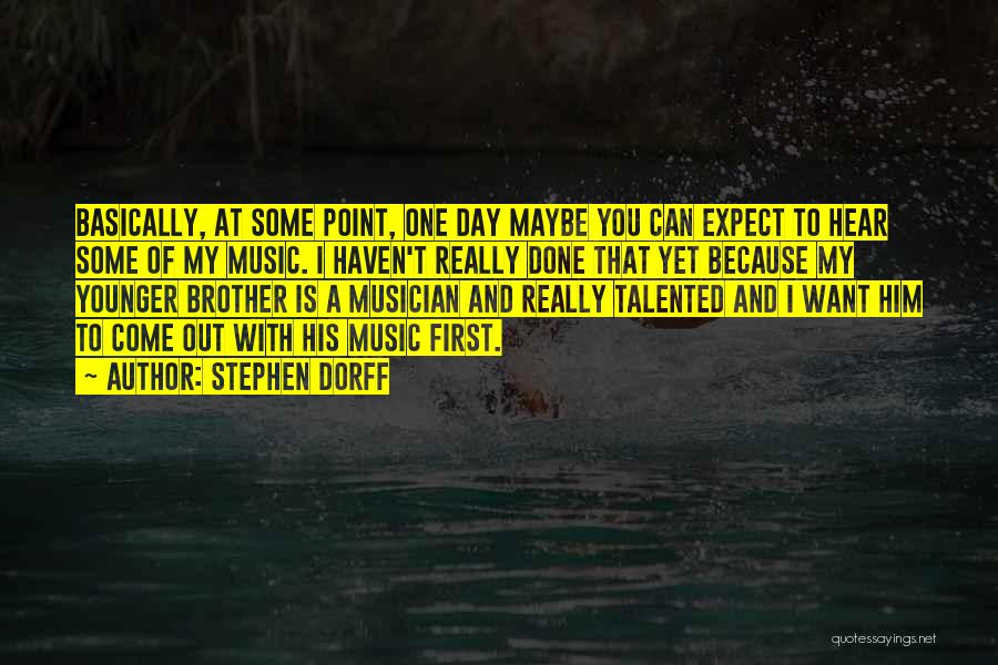 Stephen Dorff Quotes: Basically, At Some Point, One Day Maybe You Can Expect To Hear Some Of My Music. I Haven't Really Done