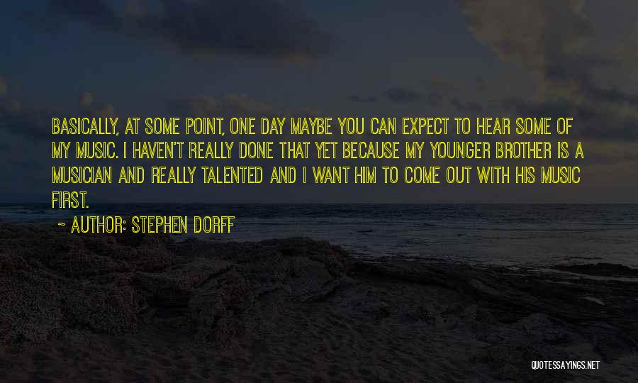 Stephen Dorff Quotes: Basically, At Some Point, One Day Maybe You Can Expect To Hear Some Of My Music. I Haven't Really Done