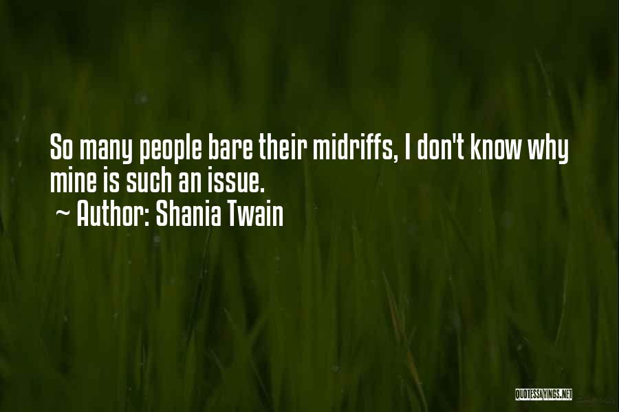 Shania Twain Quotes: So Many People Bare Their Midriffs, I Don't Know Why Mine Is Such An Issue.