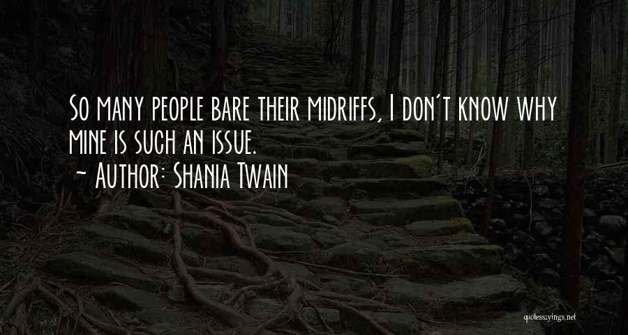 Shania Twain Quotes: So Many People Bare Their Midriffs, I Don't Know Why Mine Is Such An Issue.