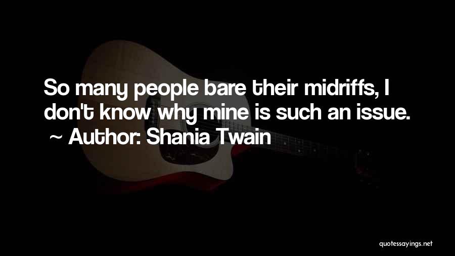 Shania Twain Quotes: So Many People Bare Their Midriffs, I Don't Know Why Mine Is Such An Issue.