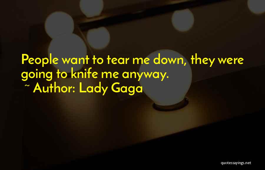 Lady Gaga Quotes: People Want To Tear Me Down, They Were Going To Knife Me Anyway.