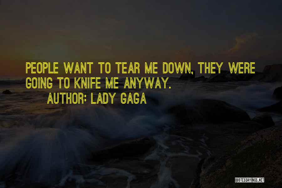 Lady Gaga Quotes: People Want To Tear Me Down, They Were Going To Knife Me Anyway.