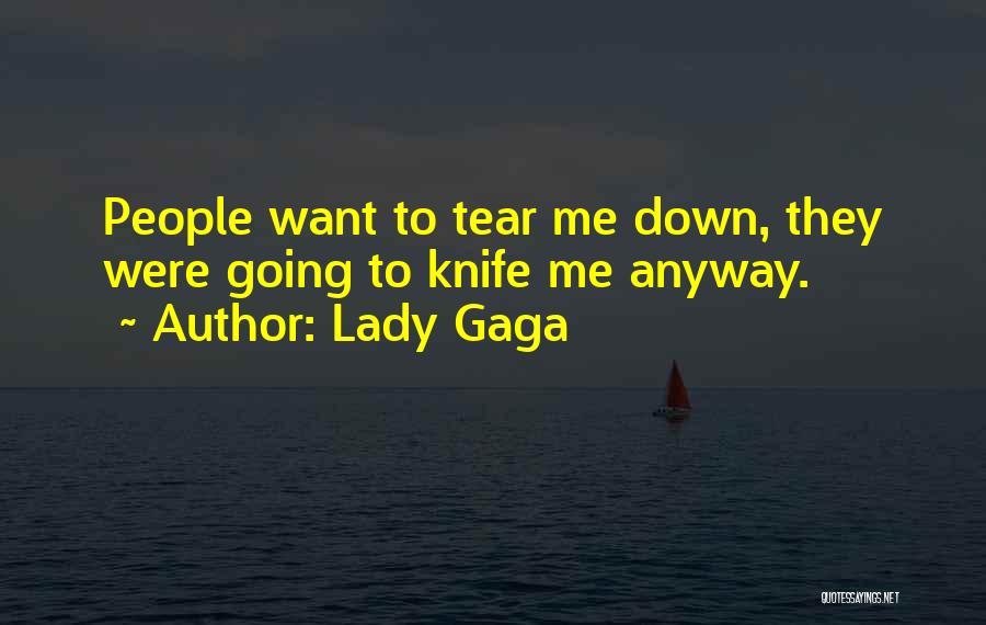 Lady Gaga Quotes: People Want To Tear Me Down, They Were Going To Knife Me Anyway.