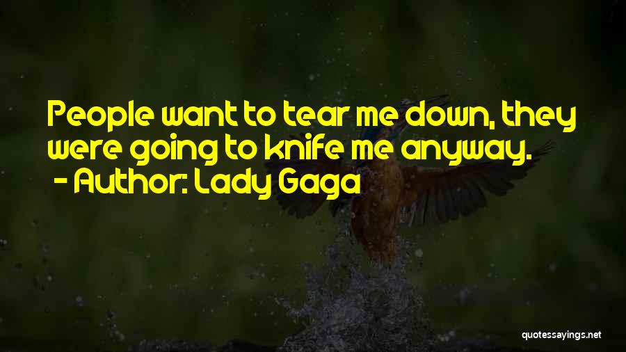 Lady Gaga Quotes: People Want To Tear Me Down, They Were Going To Knife Me Anyway.