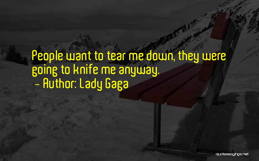 Lady Gaga Quotes: People Want To Tear Me Down, They Were Going To Knife Me Anyway.