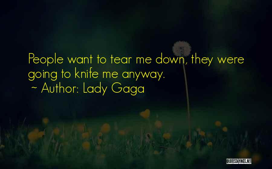 Lady Gaga Quotes: People Want To Tear Me Down, They Were Going To Knife Me Anyway.