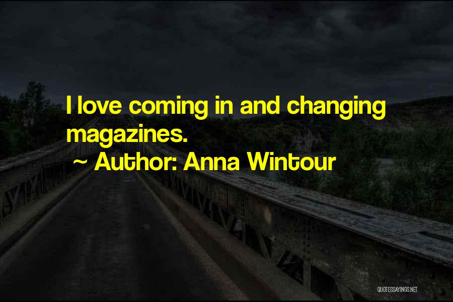 Anna Wintour Quotes: I Love Coming In And Changing Magazines.