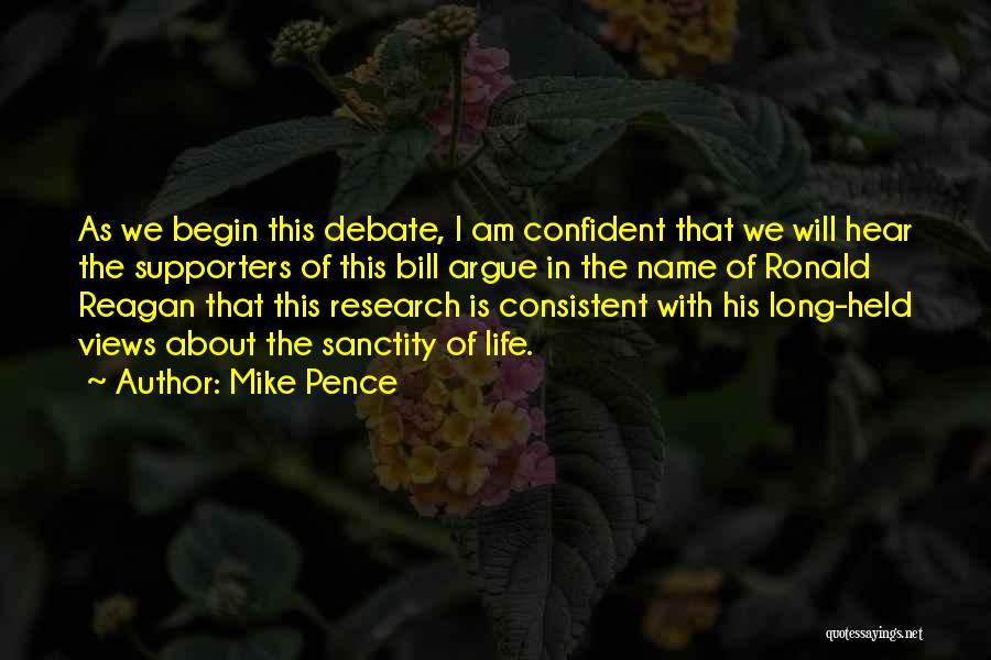 Mike Pence Quotes: As We Begin This Debate, I Am Confident That We Will Hear The Supporters Of This Bill Argue In The