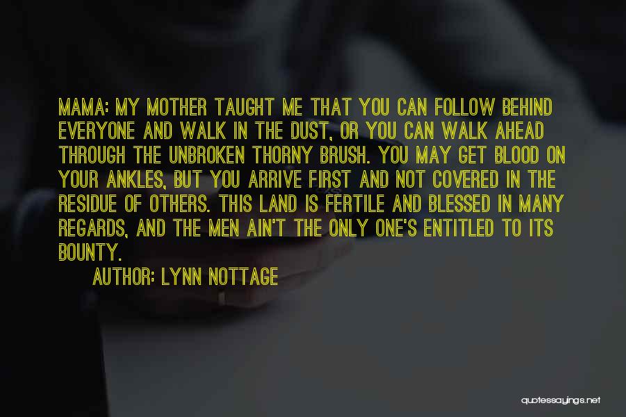 Lynn Nottage Quotes: Mama: My Mother Taught Me That You Can Follow Behind Everyone And Walk In The Dust, Or You Can Walk