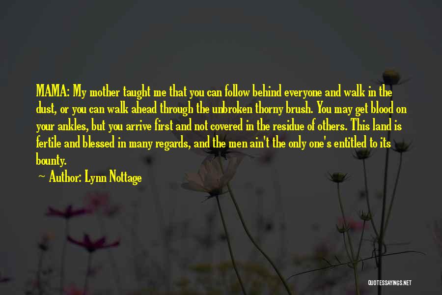 Lynn Nottage Quotes: Mama: My Mother Taught Me That You Can Follow Behind Everyone And Walk In The Dust, Or You Can Walk