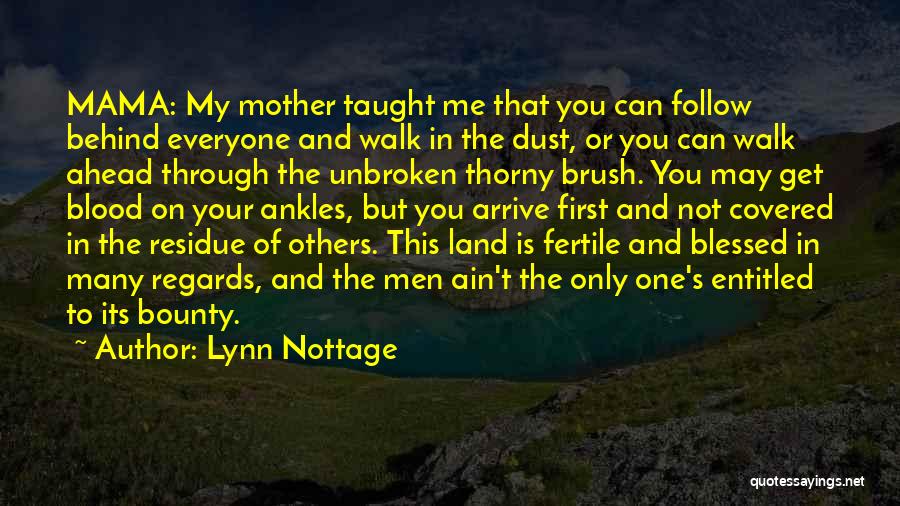 Lynn Nottage Quotes: Mama: My Mother Taught Me That You Can Follow Behind Everyone And Walk In The Dust, Or You Can Walk