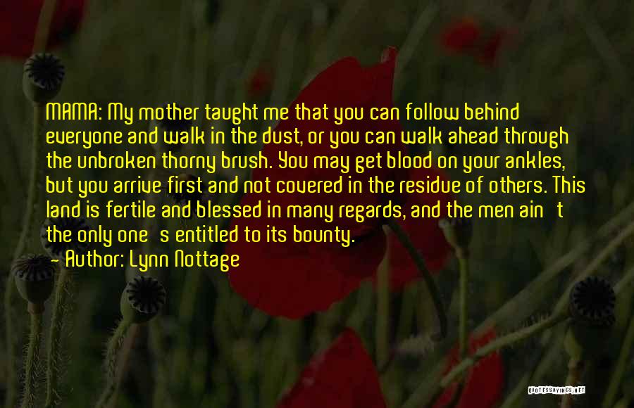 Lynn Nottage Quotes: Mama: My Mother Taught Me That You Can Follow Behind Everyone And Walk In The Dust, Or You Can Walk