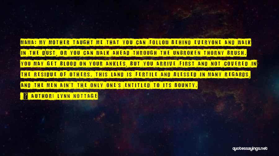 Lynn Nottage Quotes: Mama: My Mother Taught Me That You Can Follow Behind Everyone And Walk In The Dust, Or You Can Walk