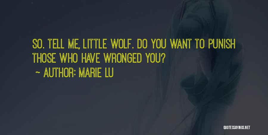 Marie Lu Quotes: So. Tell Me, Little Wolf. Do You Want To Punish Those Who Have Wronged You?