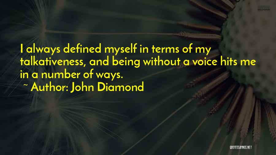 John Diamond Quotes: I Always Defined Myself In Terms Of My Talkativeness, And Being Without A Voice Hits Me In A Number Of