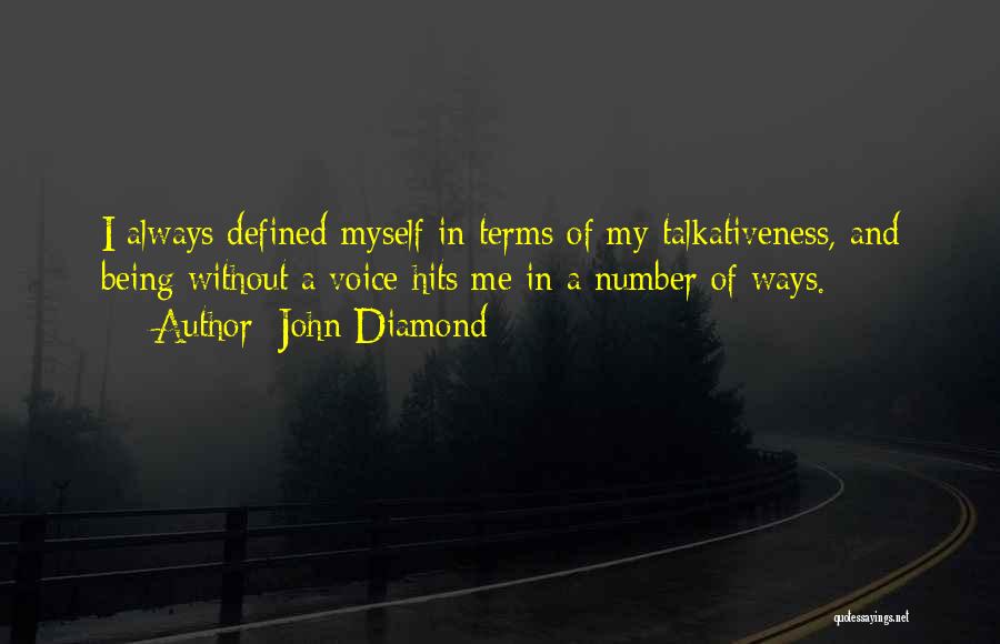 John Diamond Quotes: I Always Defined Myself In Terms Of My Talkativeness, And Being Without A Voice Hits Me In A Number Of