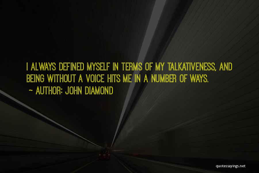 John Diamond Quotes: I Always Defined Myself In Terms Of My Talkativeness, And Being Without A Voice Hits Me In A Number Of