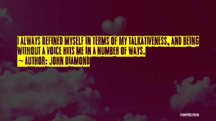 John Diamond Quotes: I Always Defined Myself In Terms Of My Talkativeness, And Being Without A Voice Hits Me In A Number Of