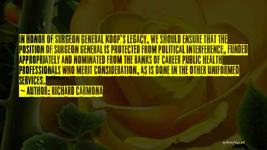Richard Carmona Quotes: In Honor Of Surgeon General Koop's Legacy, We Should Ensure That The Position Of Surgeon General Is Protected From Political