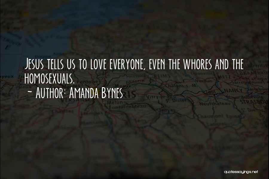 Amanda Bynes Quotes: Jesus Tells Us To Love Everyone, Even The Whores And The Homosexuals.