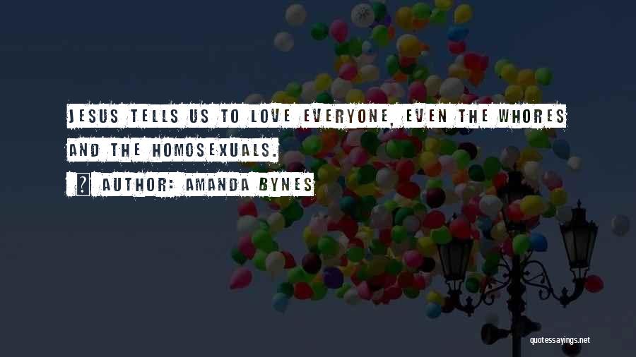 Amanda Bynes Quotes: Jesus Tells Us To Love Everyone, Even The Whores And The Homosexuals.