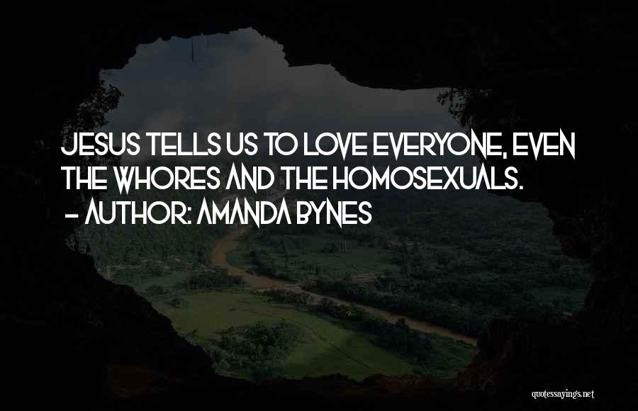 Amanda Bynes Quotes: Jesus Tells Us To Love Everyone, Even The Whores And The Homosexuals.
