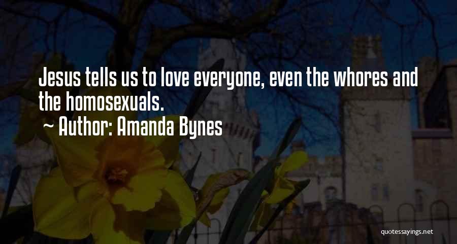 Amanda Bynes Quotes: Jesus Tells Us To Love Everyone, Even The Whores And The Homosexuals.