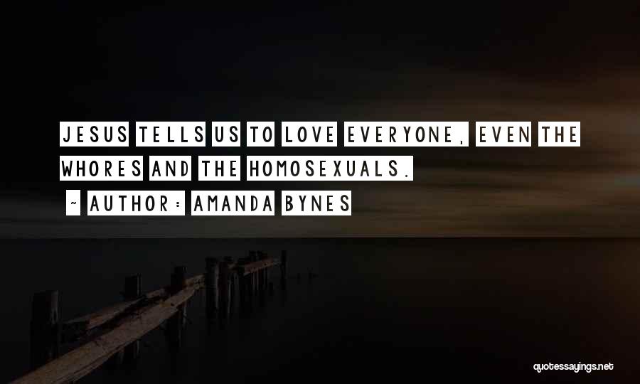 Amanda Bynes Quotes: Jesus Tells Us To Love Everyone, Even The Whores And The Homosexuals.