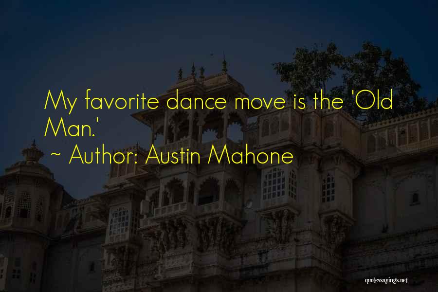 Austin Mahone Quotes: My Favorite Dance Move Is The 'old Man.'