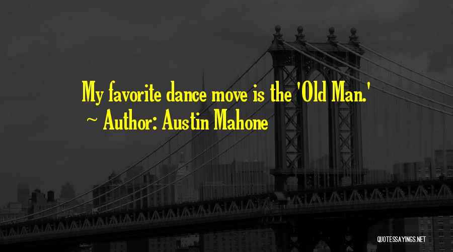 Austin Mahone Quotes: My Favorite Dance Move Is The 'old Man.'