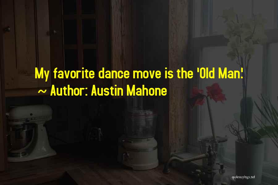 Austin Mahone Quotes: My Favorite Dance Move Is The 'old Man.'