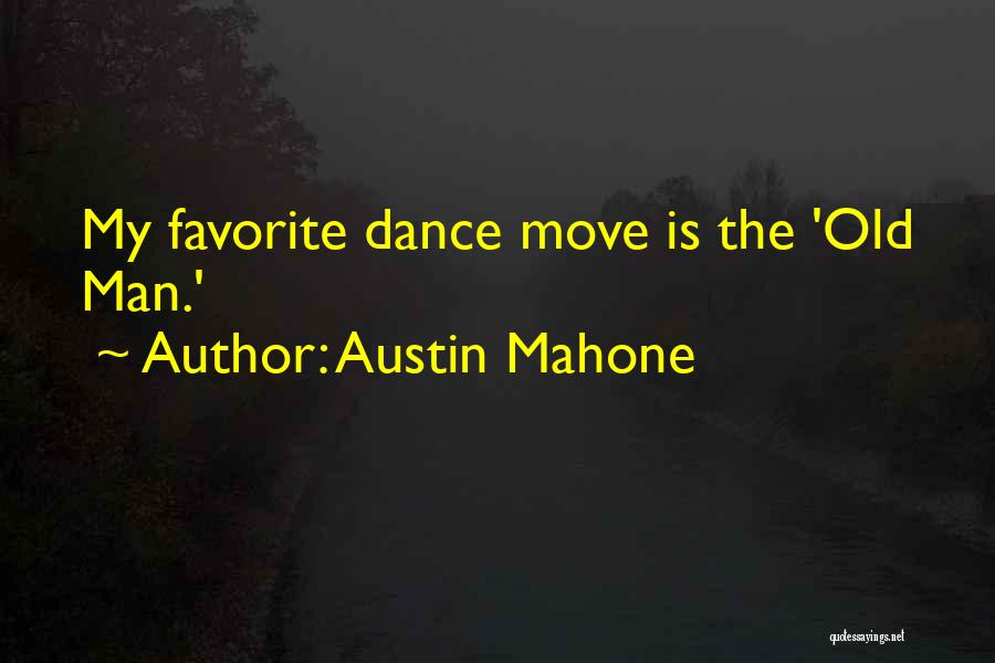 Austin Mahone Quotes: My Favorite Dance Move Is The 'old Man.'