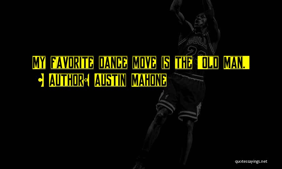 Austin Mahone Quotes: My Favorite Dance Move Is The 'old Man.'
