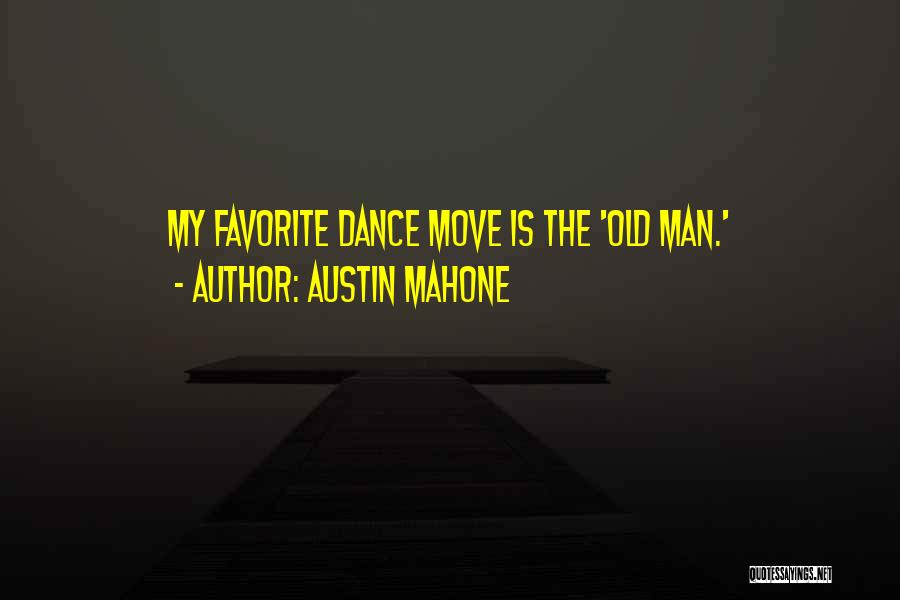 Austin Mahone Quotes: My Favorite Dance Move Is The 'old Man.'