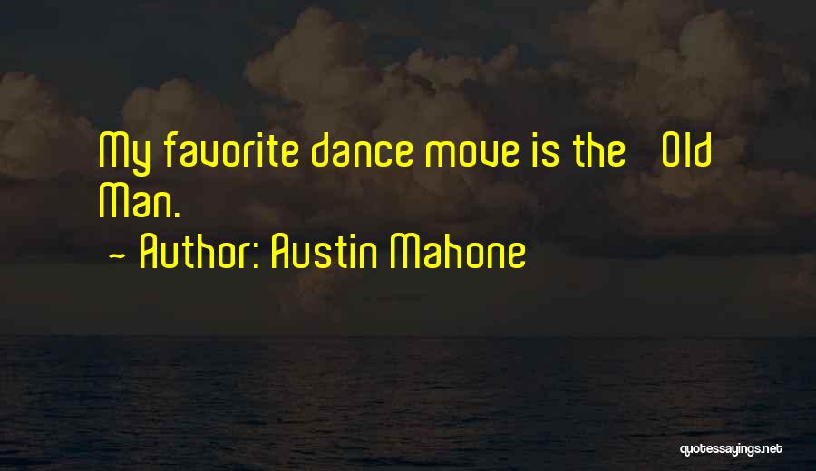 Austin Mahone Quotes: My Favorite Dance Move Is The 'old Man.'