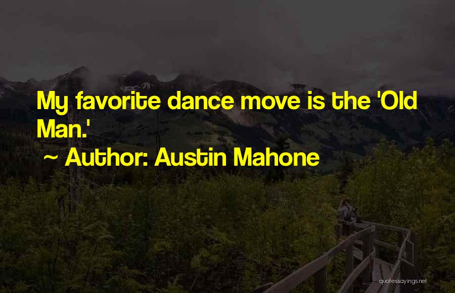 Austin Mahone Quotes: My Favorite Dance Move Is The 'old Man.'