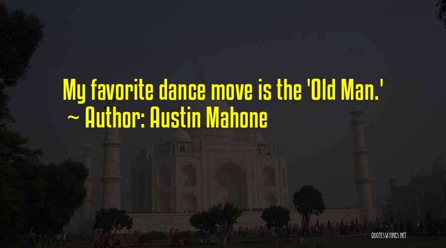 Austin Mahone Quotes: My Favorite Dance Move Is The 'old Man.'